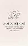 3am Questions: For Inspiring Conversations, Growth & Self Reflection