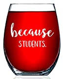Teacher Gifts - Because Students 15 Ounce Funny Stemless Wine Glass for Women and Men - Gift For Teachers - Teacher Gifts for Women by Funny Bone Products