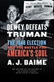 Dewey Defeats Truman: The 1948 Election and the Battle for America's Soul