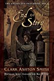 The End of the Story: The Collected Fantasies, Vol. 1 (Collected Fantasies of Clark Ashton Smit)