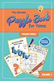 The Ultimate Puzzle Book for Teens: Activity Book with Logic Puzzles, Brain Teasers, Word Search and more for Teenagers (Awesome Activity Books for Teens)