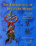 The Energetics of Western Herbs: A Materia Medica Integrating Western and Chinese Herbal Therapeutics,  Volume 1