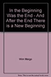 In the Beginning Was the End - And After the End There is a New Beginning