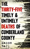 The Thirty Five Timely And Untimely Deaths Of Cumberland County