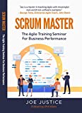 Scrum Master: The Agile Training Seminar for Business Performance (Agile Business Performance from the Agile Business Institute Book 1)