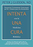 Intenta Una Cura Con la Medicina Holística: Manual de Tratamiento Naturópata del Dr. Glidden para los Iluminados (Spanish Edition)