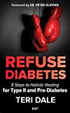 Refuse Diabetes: 9 Steps to Holistic Healing for Type II and Pre-Diabetes