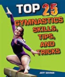 Top 25 Gymnastics Skills, Tips, and Tricks (Top 25 Sports Skills, Tips, and Tricks)