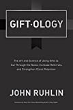 Giftology: The Art and Science of Using Gifts to Cut Through the Noise, Increase Referrals, and Strengthen Retention