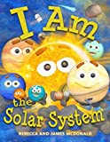 I Am the Solar System: A book about space for kids, from the sun, through the planets, to the heliosphere and into interstellar space, helping ... (I Am Learning: Educational Series for Kids)