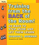 Training From the Back of the Room!: 65 Ways to Step Aside and Let Them Learn