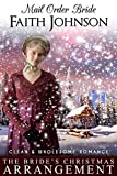 Mail Order Bride: The Bride's Christmas Arrangement: Clean and Wholesome Western Historical Romance (Christmas Mail Order Brides)