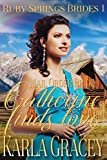 Mail Order Bride - Catherine Finds Love: Sweet Clean Historical Western Mail Order Bride Inspirational Romance (Ruby Springs Brides)