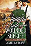 A Faithful Bride For The Wounded Sheriff: Historical Western Mail Order Bride Romance (Bear Creek Brides)