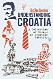 Understanding Croatia: A Collection of Essays on Croatian Identity