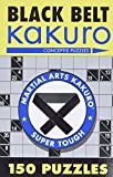 Black Belt Kakuro: 150 Puzzles (Martial Arts Puzzles Series)