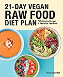 21-Day Vegan Raw Food Diet Plan: 75 Satisfying Recipes to Revitalize Your Body