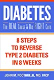 Diabetes—The Real Cause and The Right Cure: 8 Steps to Reverse Type 2 Diabetes in 8 Weeks