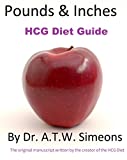 HCG Diet Weight Loss Guide Book Protocol Pounds & Inches by Dr. A. T. W. Simeons (in its entirety)