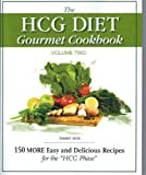 The HCG Diet Gourmet Cookbook Volume 2: 150 MORE Easy and Delicious Recipes for the HCG Diet