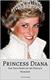 PRINCESS DIANA: The True Story of the People’s Princess