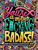 You're a Mother F*cking Badass: Motivational & Inspirational Swear Word Coloring Book for Adults