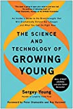 The Science and Technology of Growing Young: An Insider's Guide to the Breakthroughs that Will Dramatically Extend Our Lifespan . . . and What You Can Do Right Now