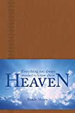 Everything You Always Wanted to Know about Heaven: A Portable Leatherlike Gift Book of Solid Biblical Answers to More than 100 Questions about God, Heaven, ... (Inspired by the Full-Length Book Heaven)