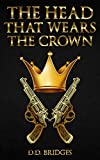 The Head That Wears The Crown (The Crown Series Book 1)