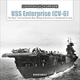 USS Enterprise (CV-6): The "Big E" from the Doolittle Raid, Midway, and Santa Cruz to Guadalcanal and Leyte (Legends of Warfare: Naval, 18)