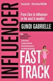 Influencer Fast Track: From Zero to Influencer in the next 6 Months!: 10X Your Marketing & Branding for Coaches, Consultants, Professionals & Entrepreneurs (Influencer Fast Track® Series)