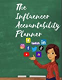 The Influencer Accountability Planner: The Daily Planner For Those Who Want To Make A Full Time Income Off Their Social Media!