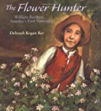 The Flower Hunter: William Bartram, America's First Naturalist (Outstanding Science Trade Books for Students K-12)