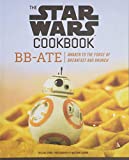 The Star Wars Cookbook: BB-Ate: Awaken to the Force of Breakfast and Brunch (Cookbooks for Kids, Star Wars Cookbook, Star Wars Gifts) (Star Wars x Chronicle Books)