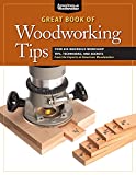 Great Book of Woodworking Tips: Over 650 Ingenious Workshop Tips, Techniques, and Secrets from the Experts at American Woodworker (Fox Chapel Publishing) Shop-Tested and Photo-Illustrated