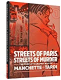 Streets of Paris, Streets of Murder: The Complete Graphic Noir of Manchette & Tardi Vol. 1 (The Complete Noir Stories of Manchette & Tardi)