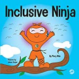 Inclusive Ninja : An Anti-bullying Children’s Book About Inclusion, Compassion, and Diversity (Ninja Life Hacks 17)