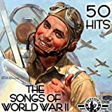 The Songs of World War II - 50 Hits