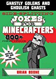 Sidesplitting Jokes for Minecrafters: Ghastly Golems and Ghoulish Ghasts (Unofficial Minecrafters Jokes)