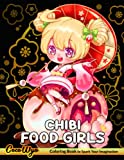 Chibi Food Girls Coloring Book: Kawaii Coloring Books With Cute Lovable Chibi Girls And Foods