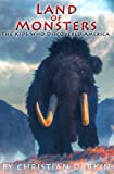 Land Of Monsters: The Kids Who Discovered America: The Prehistoric Teen Adventure Book For Children Age 10-14. A Fast Paced Middle-Grade And Teenage Action Novel.