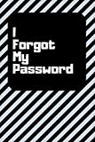 I Forgot My Password: Password Log Book and Internet Password Organizer with Tabs to Keep Track of Websites, Usernames and Passwords