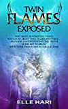 Twin Flames Exposed: Why Most of What You Think You Know About Twin Flames Isn't True...and How Understanding the Truth is the Key to Being with Your Twin Flame in this Lifetime