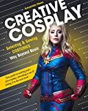 Creative Cosplay: Selecting & Sewing Costumes Way Beyond Basic