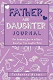 Father & Daughter Journal: Fun, Prompted Journal for Dads and Daughters; For Tween and Teen Girls and Their Fathers (Fun Parent and Teen Bonding Journals)