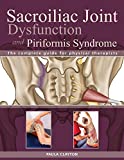 Sacroiliac Joint Dysfunction and Piriformis Syndrome: The Complete Guide for Physical Therapists