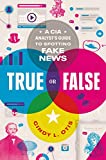 True or False: A CIA Analyst's Guide to Spotting Fake News