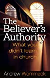 The Believer's Authority: What You Didn't Learn in Church