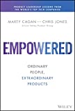 Empowered: Ordinary People, Extraordinary Products (Silicon Valley Product Group)