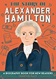 The Story of Alexander Hamilton: A Biography Book for New Readers (The Story Of: A Biography Series for New Readers)